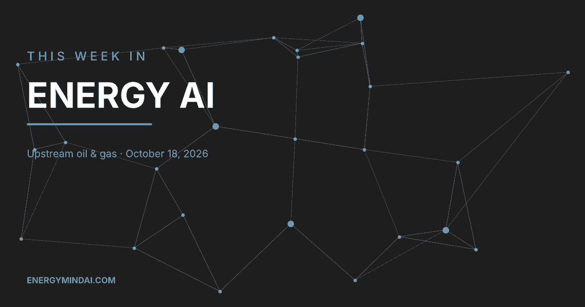 This Week in Energy AI roundup: upstream oil and gas AI news for October 18 2026 with network diagram of connected sensors and data points on dark background